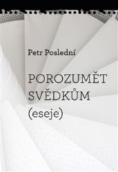 Porozumět svědkům (eseje)