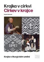 Krajka v církvi. Církev v krajce - Krajka v liturgickém umění - Radek Martinek - Umění a architektura Krajka v církvi. Církev v krajce