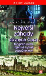 Největší záhady dávných Čech - Magická místa, tajemné bytosti, zázračné jevy
