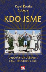 Kdo jsme - Obecná teorie vědomí, času, prostoru a bytí Kdo jsme - Obecná teorie vědomí, času, prostoru a bytí