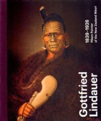 Gottfried Lindauer 1839–1926. Pilsen Painter of the New Zealand Maori Gottfried Lindauer 1839–1926. Pilsen Painter of the New Zealand Maori