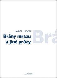 Brány mrazu a jiné prózy - Karol Sidon,Jan Šulc - Česká a slovenská beletrie Brány mrazu a jiné prózy