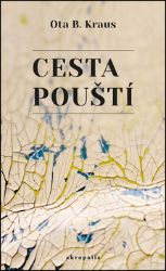 Cesta pouští - Ota B. Kraus - Biografie a autobiografie Cesta pouští