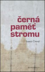 Černá paměť stromu - Lumír Čivrný - Biografie a autobiografie Černá paměť stromu