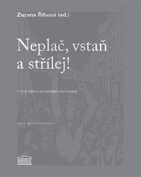 Neplač, vstaň a střílej! - Próza české poválečné avantgardy - Zuzana Říhová - Česká a slovenská beletrie Neplač, vstaň a střílej! - Próza české poválečné avantgardy
