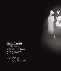 Za slovem - Rozhovor s Bohumilou Grögerovou - Bohumila Grögerová,Barbora Toman Tylová - Poezie a básně Za slovem - Rozhovor s Bohumilou Grögerovou