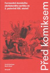 Před komiksem - Formování domácího obrázkového seriálu ve 2. polovině XIX. století - Martin Foret,Tomáš Prokůpek - Fantasy a sci-fi Před komiksem - Formování domácího obrázkového seriálu ve 2. polovině XIX. století