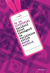 Je to složitější - Sociální život teenagerů na sociálních sítích - Danah Boyd - Partnerské vztahy Je to složitější - Sociální život teenagerů na sociálních sítích