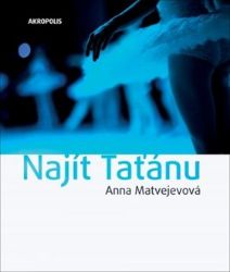 Najít Taťánu - Anna Aleksandrovna Matvějevová - Romány Najít Taťánu