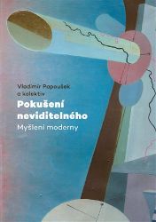 Pokušení neviditelného - Myšlení moderny - Vladimír Papoušek - Umění a architektura Pokušení neviditelného - Myšlení moderny