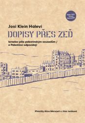 Dopisy přes zeď - Izraelec píše palestinským sousedům / a Palestinci odpovídají - Josi Klein Halevi - Romány Dopisy přes zeď - Izraelec píše palestinským sousedům / a Palestinci odpovídají