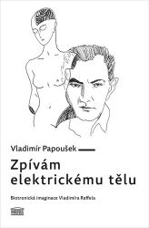 Zpívám elektrickému tělu - Biotronická imaginace Vladimíra Raffela Zpívám elektrickému tělu - Biotronická imaginace Vladimíra Raffela