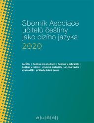 Sborník Asociace učitelů češtiny jako cizího jazyka 2020 - Lenka Suchomelová - Čeština pro cizince Sborník Asociace učitelů češtiny jako cizího jazyka 2020