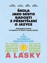 Škola jako místo radosti z přemýšlení o jazyce - Pedagogický pohled na kognitivní a kultur Škola jako místo radosti z přemýšlení o jazyce - Pedagogický pohled na kognitivní a kultur