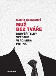 Muž bez tváře - Neuvěřitelný vzestup Vladimira Putina - Masha Gessen - Společnost a politika Muž bez tváře - Neuvěřitelný vzestup Vladimira Putina