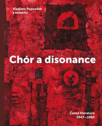 Chór a disonance - Česká literatura 1947-1963 Chór a disonance - Česká literatura 1947-1963