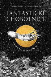 Fantastické chobotnice - Výprava do neznámeho světa - Michael Stavarič - Knihy o zvířatech pro děti Fantastické chobotnice - Výprava do neznámeho světa