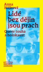 Lidé bez dějin jsou prach - Queer touha a holokaust Lidé bez dějin jsou prach - Queer touha a holokaust