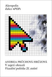 V zajetí obrazů - Vizuální politika 21. století V zajetí obrazů - Vizuální politika 21. století
