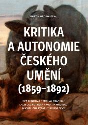 Kritika a autonomie českého umění (1859–1892) Kritika a autonomie českého umění (1859–1892)