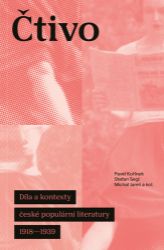 Čtivo - Díla a kontexty české populární literatury 1918–1939 Čtivo - Díla a kontexty české populární literatury 1918–1939