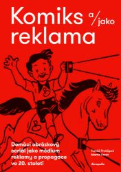 Komiks a/jako reklama - Domácí obrázkový seriál jako médium reklamy a propagace ve 20. sto Komiks a/jako reklama - Domácí obrázkový seriál jako médium reklamy a propagace ve 20. sto