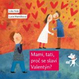 Mami, tati, proč se slaví Valentýn? - Lída Holá - Populárně naučná literatura pro děti Mami, tati, proč se slaví Valentýn?