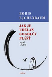 Jak je udělán Gogolův Plášť a jiné studie - Boris Michajlovič Ejchenbaum - Naučná literatura Jak je udělán Gogolův Plášť a jiné studie