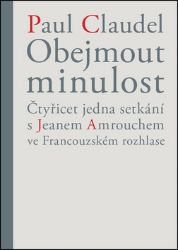 Obejmout minulost - Čtyřicet jedna setkání s Jeanem Amrouchem ve Francouzském rozhlase