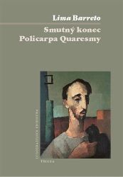 Smutný konec Policarpa Quaresmy - Lima Barreto - Historické romány Smutný konec Policarpa Quaresmy