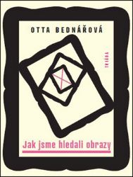 Jak jsme hledali obrazy - Prózy a jiné texty z let 1968-1988 Jak jsme hledali obrazy - Prózy a jiné texty z let 1968-1988
