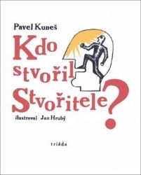 Kdo stvořil Stvořitele - Pavel Kuneš - Esoterika a duchovno Kdo stvořil Stvořitele