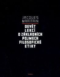 Devět lekcí o základních pojmech filosofické etiky - Jacques Maritain - Filozofie Devět lekcí o základních pojmech filosofické etiky