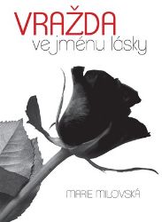 Vražda ve jménu lásky - Marie Milovská - Detektivky a napětí Vražda ve jménu lásky
