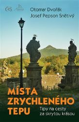 Místa zrychleného tepu - Tipy na cesty za skrytou krásou - Otomar Dvořák,Josef „Pepson“ Snětivý - Cestopisy a reportáže Místa zrychleného tepu - Tipy na cesty za skrytou krásou