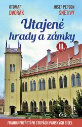 Utajené hrady a zámky III. aneb Prahou potřetí po stopách panských sídel - Otomar Dvořák,Josef „Pepson“ Snětivý - Cestopisy a reportáže Utajené hrady a zámky III. aneb Prahou potřetí po stopách panských sídel