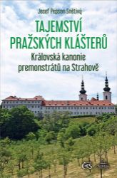 Tajemství pražských klášterů – Královská kanonie premonstrátů na Strahově Tajemství pražských klášterů – Královská kanonie premonstrátů na Strahově
