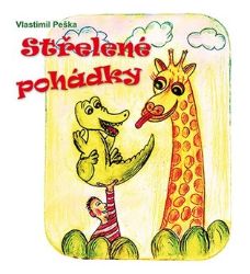 Střelené pohádky - Vlastimil Peška - Pohádky pro děti Střelené pohádky