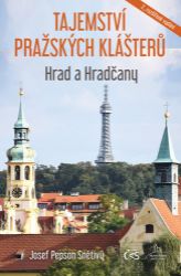 Tajemství pražských klášterů - Hrad a Hradčany - Josef „Pepson“ Snětivý - Umění a architektura Tajemství pražských klášterů - Hrad a Hradčany