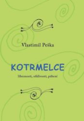 Kotrmelce - Líbeznosti, ošklivosti, pábení - Vlastimil Peška - Český humor a satira Kotrmelce - Líbeznosti, ošklivosti, pábení
