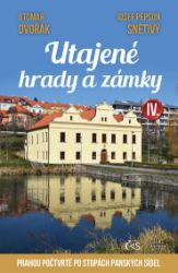 Utajené hrady a zámky IV. aneb Prahou počtvrté po stopách panských sídel - Otomar Dvořák,Josef „Pepson“ Snětivý - Cestopisy a reportáže Utajené hrady a zámky IV. aneb Prahou počtvrté po stopách panských sídel