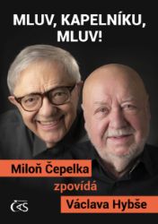 Mluv, kapelníku, mluv! - Miloň Čepelka zpovídá Václava Hybše Mluv, kapelníku, mluv! - Miloň Čepelka zpovídá Václava Hybše