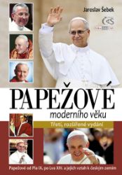 Papežové moderního věku (Papežové od Pia IX. po Lva XIV. a jejich vztah k českým zemím) - Jaroslav Šebek - Literatura faktu Papežové moderního věku (Papežové od Pia IX. po Lva XIV. a jejich vztah k českým zemím)