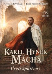 Karel Hynek Mácha - Úsvit spatřený - Otomar Dvořák,Josef „Pepson“ Snětivý - Literatura faktu Karel Hynek Mácha - Úsvit spatřený