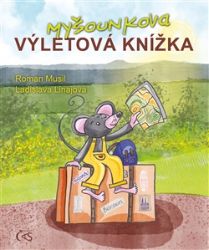 Myšounkova výletová knížka - Roman Musil,Kateřina Musilová - Beletrie pro děti a mládež Myšounkova výletová knížka