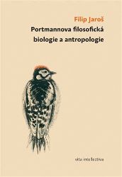 Portmannova filosofická biologie a antropologie - Filip Jaroš - Filozofie Portmannova filosofická biologie a antropologie