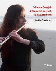 Vliv současných flétnových technik na kvalitu tónu - Monika Štreitová - Divadlo a film Vliv současných flétnových technik na kvalitu tónu