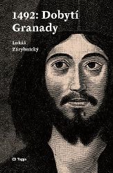 1492: Dobytí Granady - Lukáš Zárybnický - Historické romány 1492: Dobytí Granady