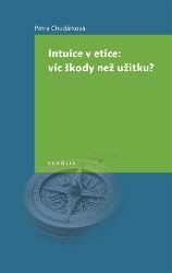 Intuice v etice: víc škody než užitku? - Petra Chudárková - Filozofie Intuice v etice: vi´c škody než užitku?