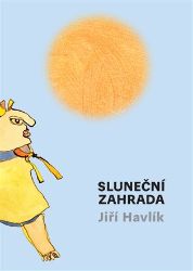 Sluneční zahrada - Jiří Havlík - Beletrie pro děti a mládež Sluneční zahrada